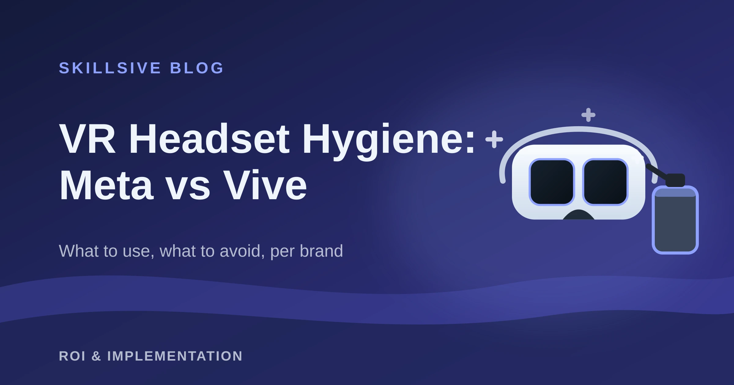 A VR training headset next to a spray bottle and cleaning sparkles, illustrating a between-user cleaning routine